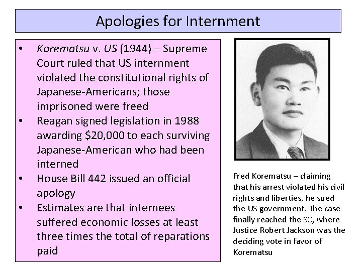 Apologies for Internment • • Korematsu v. US (1944) – Supreme Court ruled that