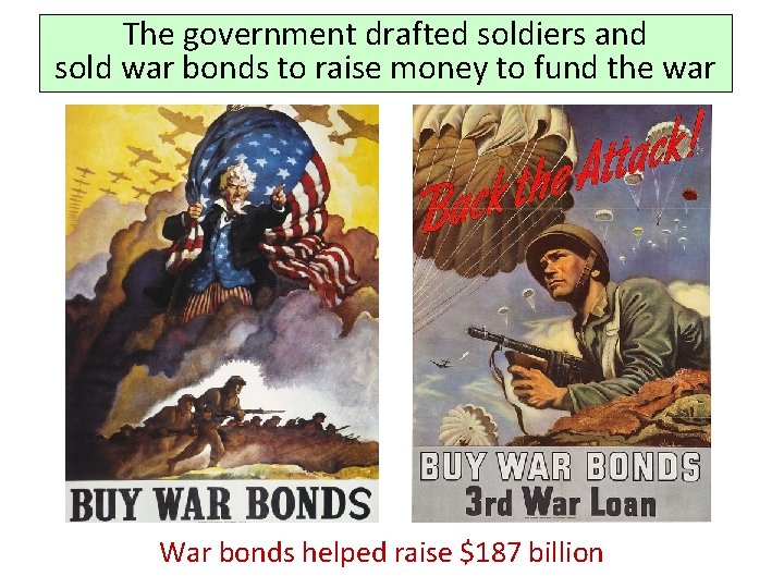 The government drafted soldiers and sold war bonds to raise money to fund the