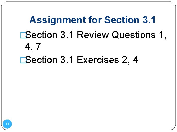 Assignment for Section 3. 1 �Section 3. 1 Review Questions 1, 4, 7 �Section