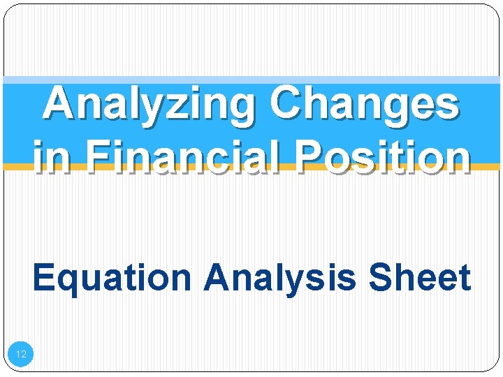 Analyzing Changes in Financial Position Equation Analysis Sheet 12 