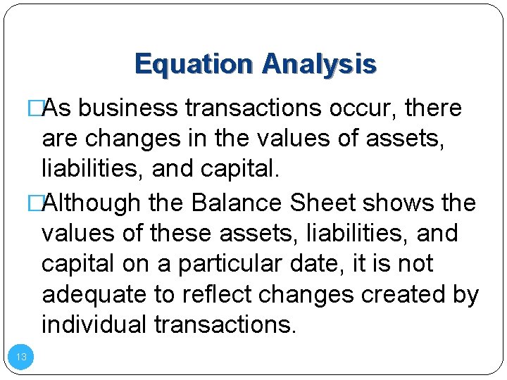 Equation Analysis �As business transactions occur, there are changes in the values of assets,