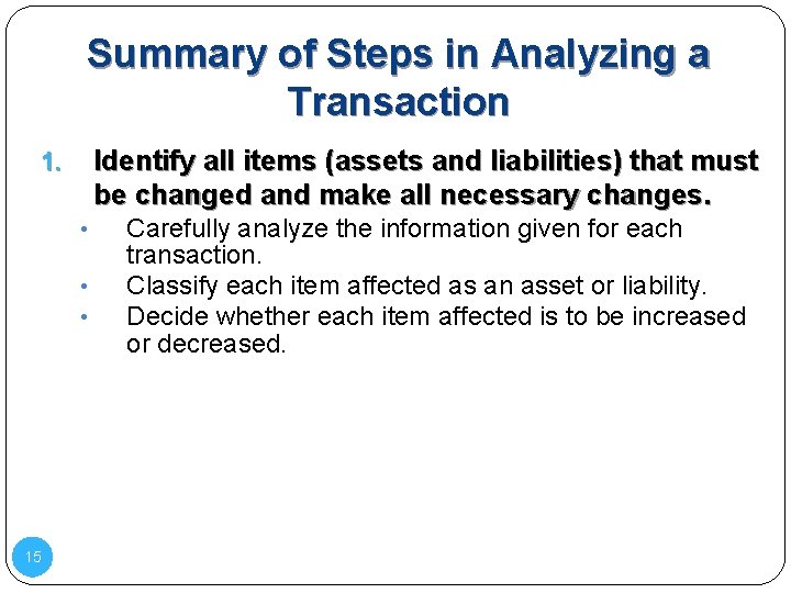 Summary of Steps in Analyzing a Transaction Identify all items (assets and liabilities) that