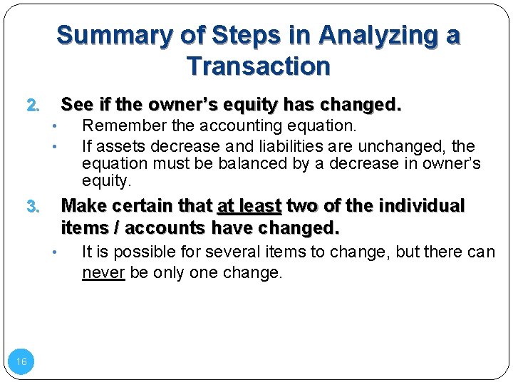 Summary of Steps in Analyzing a Transaction See if the owner’s equity has changed.