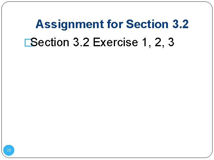 Assignment for Section 3. 2 �Section 3. 2 Exercise 1, 2, 3 35 