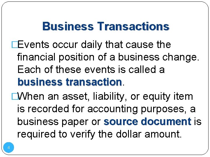 Business Transactions �Events occur daily that cause the financial position of a business change.