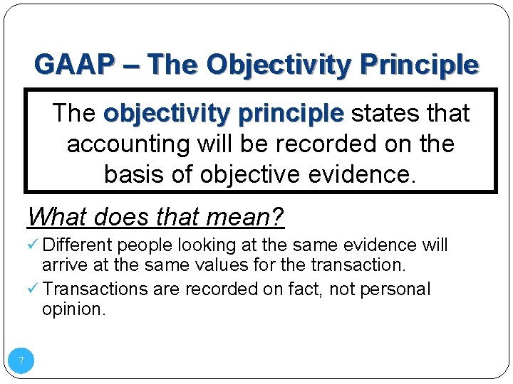 GAAP – The Objectivity Principle The objectivity principle states that principle accounting will be