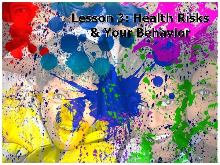 Lesson 3: Health Risks & Your Behavior 