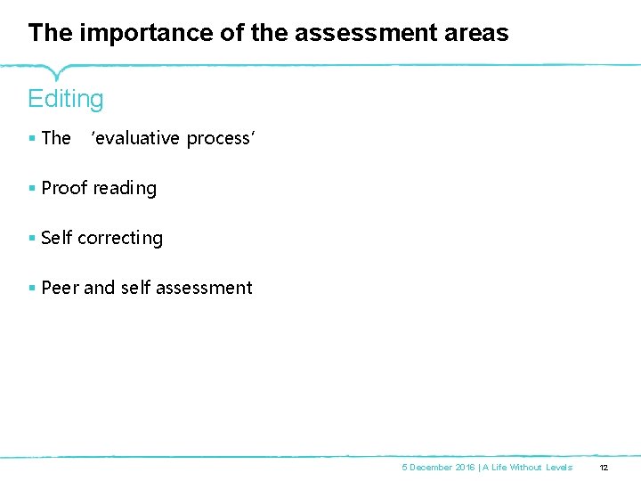 The importance of the assessment areas Editing § The ‘evaluative process’ § Proof reading