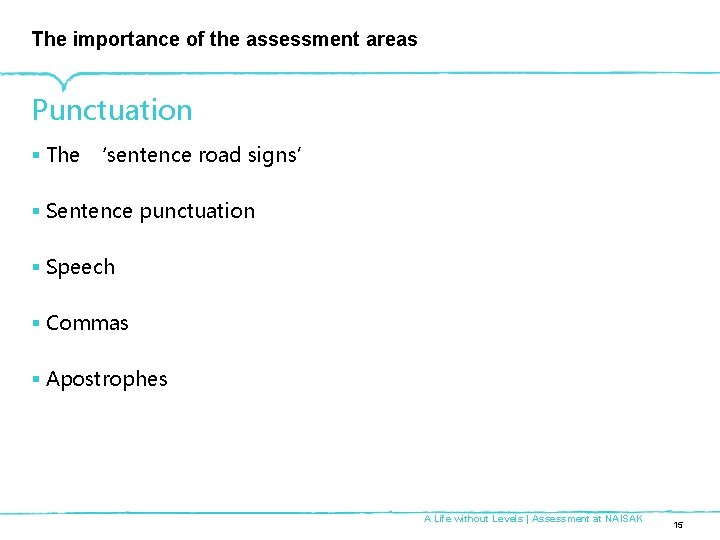 The importance of the assessment areas Punctuation § The ‘sentence road signs’ § Sentence