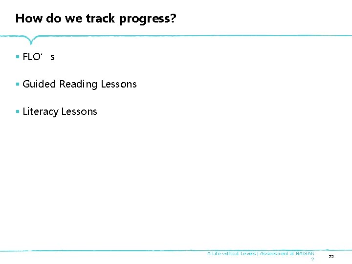 How do we track progress? § FLO’s § Guided Reading Lessons § Literacy Lessons