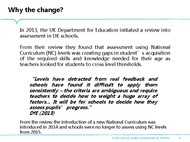 Why the change? In 2013, the UK Department for Education initiated a review into