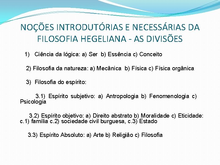 NOÇÕES INTRODUTÓRIAS E NECESSÁRIAS DA FILOSOFIA HEGELIANA - AS DIVISÕES 1) Ciência da lógica: