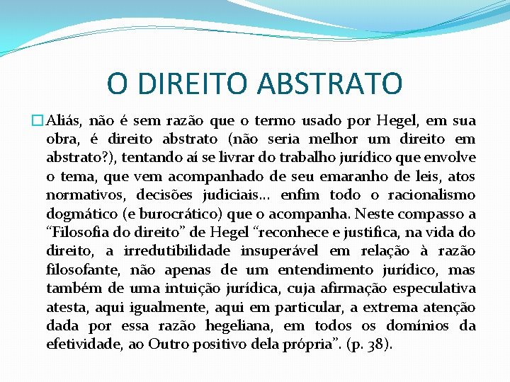 O DIREITO ABSTRATO �Aliás, não é sem razão que o termo usado por Hegel,