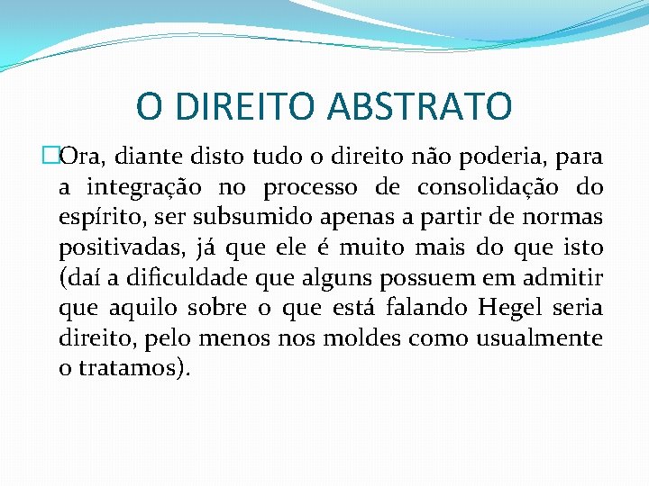 O DIREITO ABSTRATO �Ora, diante disto tudo o direito não poderia, para a integração