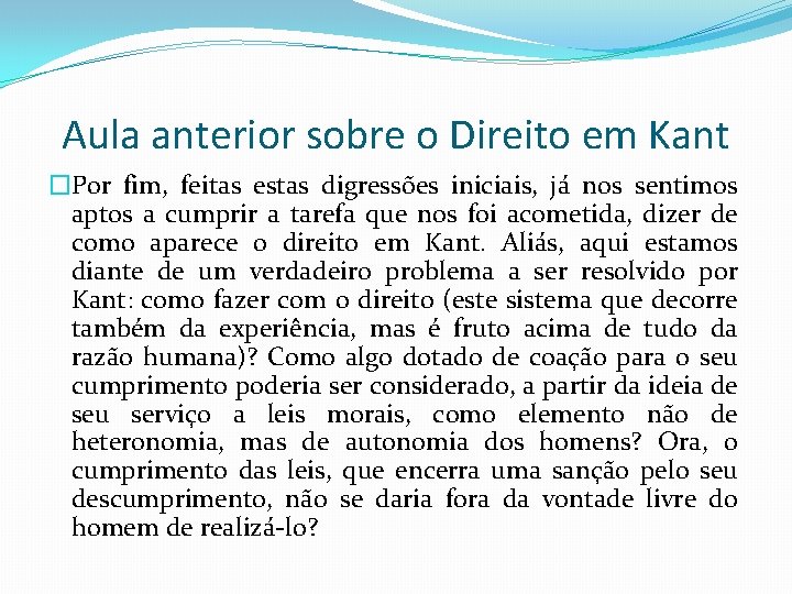 Aula anterior sobre o Direito em Kant �Por fim, feitas estas digressões iniciais, já