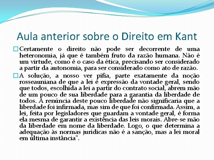 Aula anterior sobre o Direito em Kant �Certamente o direito não pode ser decorrente