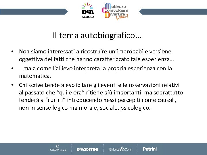 Il tema autobiografico… • Non siamo interessati a ricostruire un’improbabile versione oggettiva dei fatti