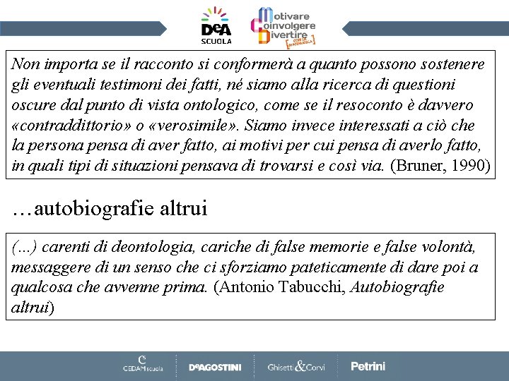 Non importa se il racconto si conformerà a quanto possono sostenere gli eventuali testimoni