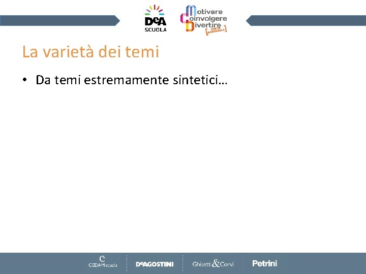 La varietà dei temi • Da temi estremamente sintetici… 