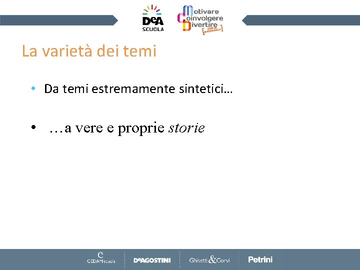 La varietà dei temi • Da temi estremamente sintetici… • …a vere e proprie