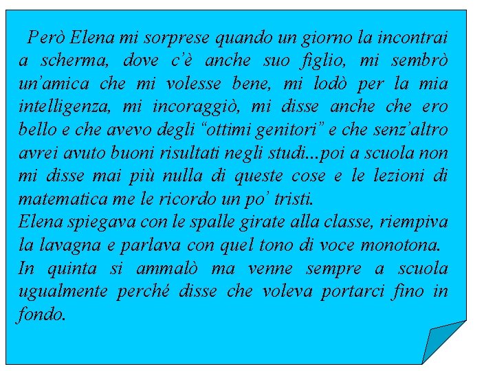 Però Elena mi sorprese quando un giorno la incontrai a scherma, dove c’è anche