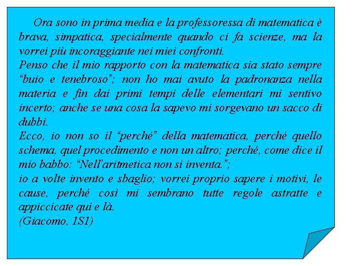Ora sono in prima media e la professoressa di matematica è brava, simpatica, specialmente