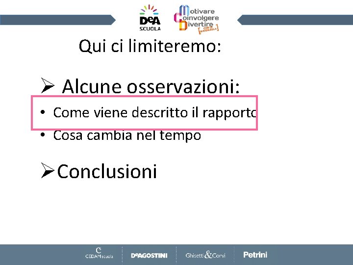 Qui ci limiteremo: Ø Alcune osservazioni: • Come viene descritto il rapporto • Cosa