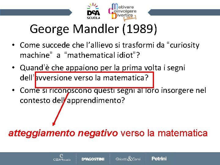 George Mandler (1989) • Come succede che l’allievo si trasformi da “curiosity machine” a