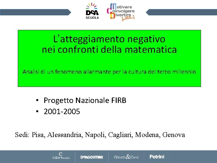 L’atteggiamento negativo nei confronti della matematica Analisi di un fenomeno allarmante per la cultura