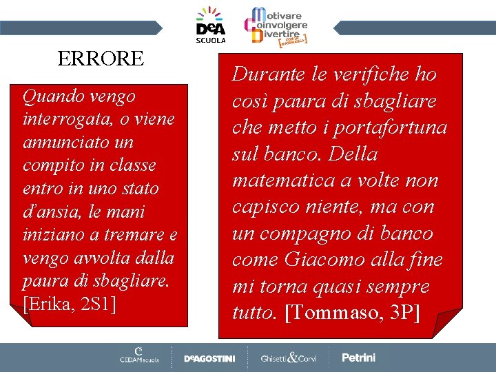 ERRORE Quando vengo interrogata, o viene annunciato un compito in classe entro in uno