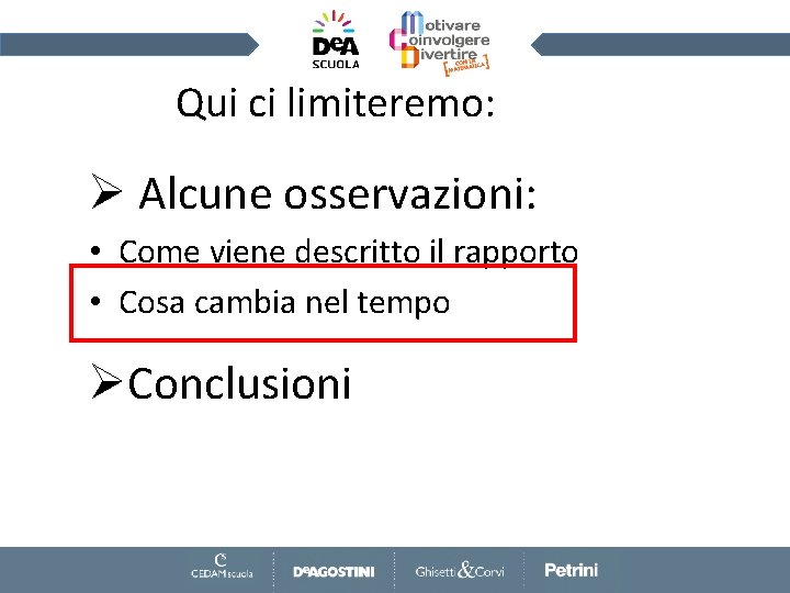 Qui ci limiteremo: Ø Alcune osservazioni: • Come viene descritto il rapporto • Cosa