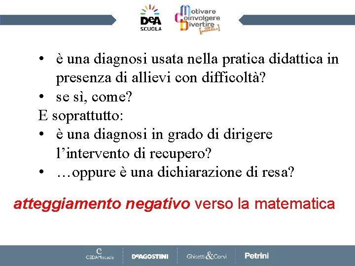  • è una diagnosi usata nella pratica didattica in presenza di allievi con