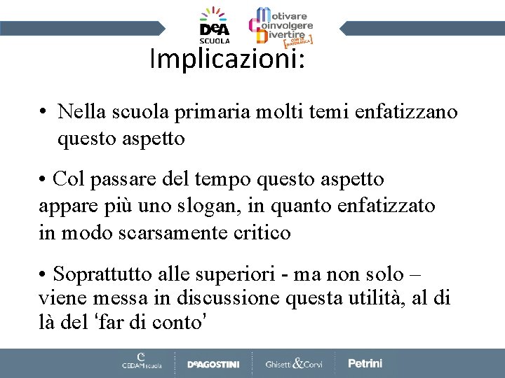 Implicazioni: • Nella scuola primaria molti temi enfatizzano questo aspetto • Col passare del