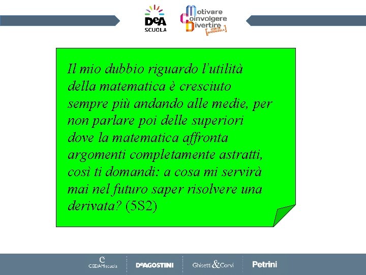 Il mio dubbio riguardo l’utilità della matematica è cresciuto sempre più andando alle medie,