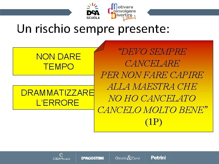Un rischio sempre presente: “DEVO SEMPRE CANCELARE PER NON FARE CAPIRE ALLA MAESTRA CHE