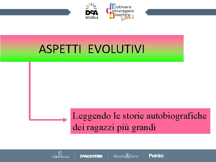 ASPETTI EVOLUTIVI • Leggendo le storie autobiografiche dei ragazzi più grandi 