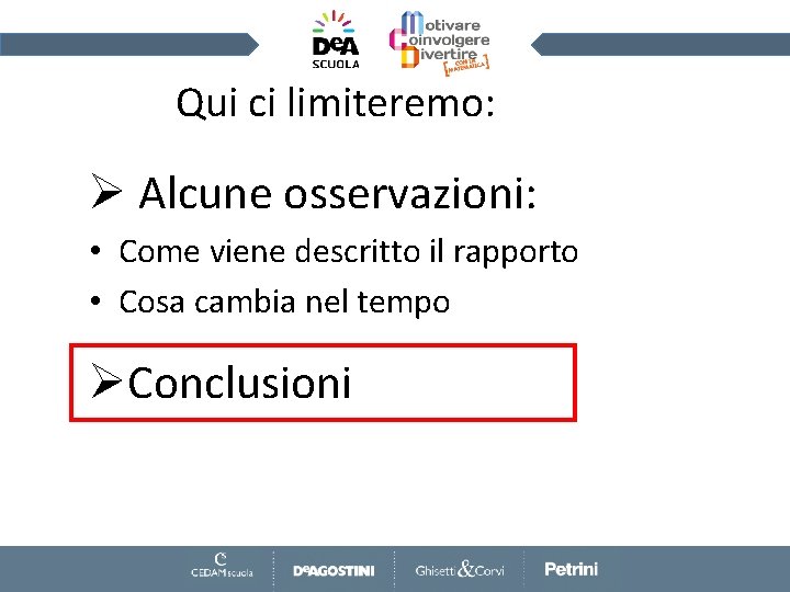 Qui ci limiteremo: Ø Alcune osservazioni: • Come viene descritto il rapporto • Cosa