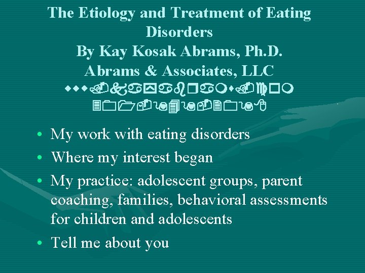 The Etiology and Treatment of Eating Disorders By Kay Kosak Abrams, Ph. D. Abrams