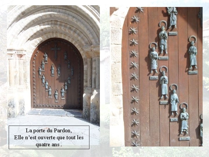 La porte du Pardon, Elle n’est ouverte que tout les quatre ans. 