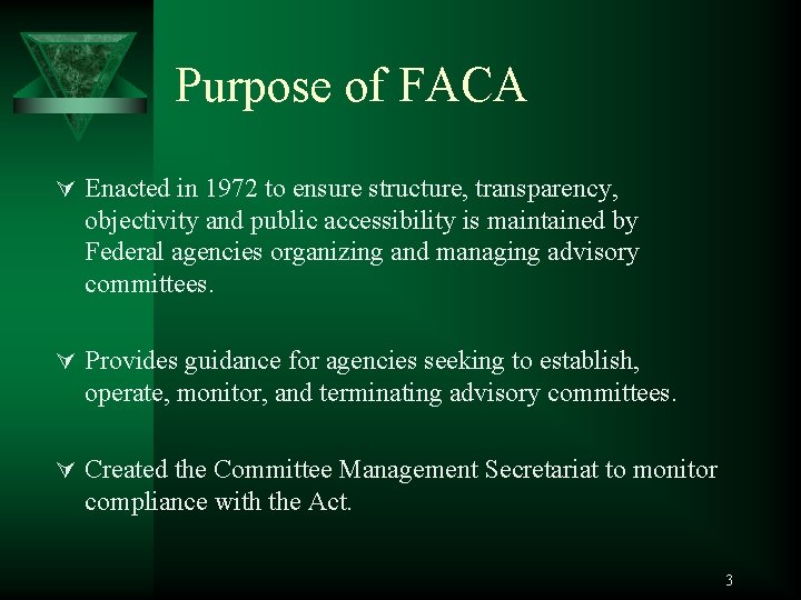 Purpose of FACA Ú Enacted in 1972 to ensure structure, transparency, objectivity and public