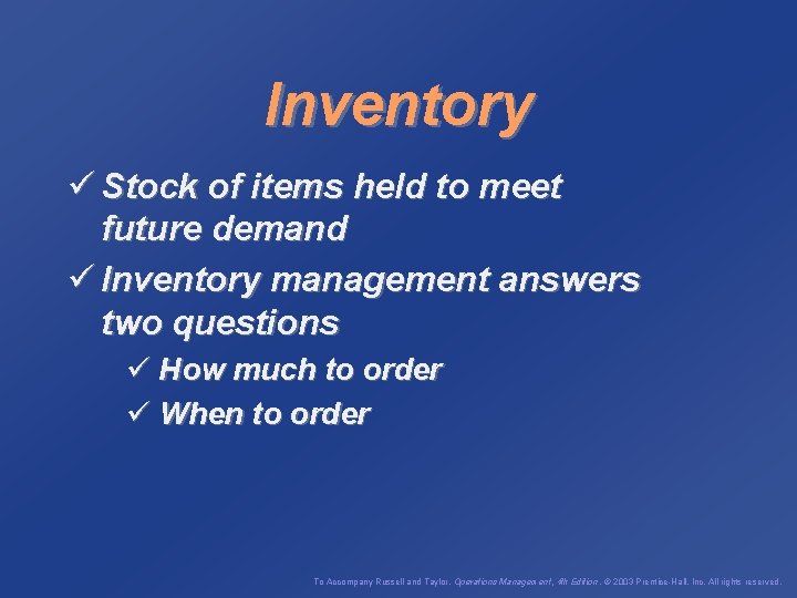 Inventory ü Stock of items held to meet future demand ü Inventory management answers