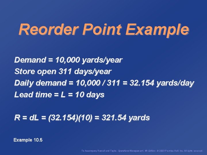 Reorder Point Example Demand = 10, 000 yards/year Store open 311 days/year Daily demand