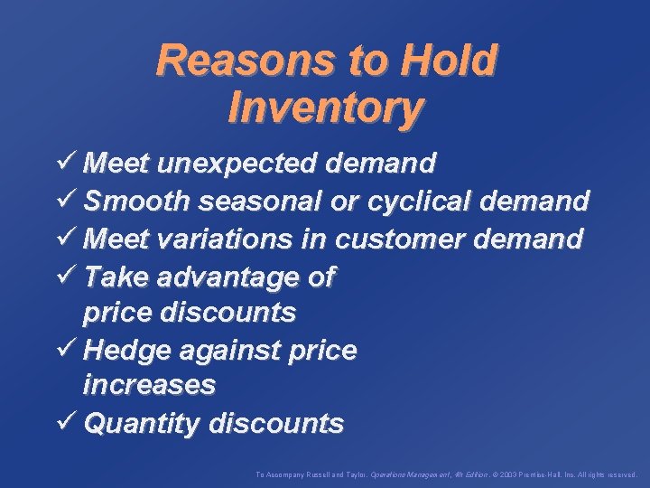 Reasons to Hold Inventory ü Meet unexpected demand ü Smooth seasonal or cyclical demand