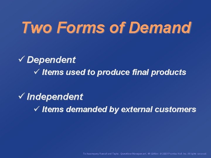 Two Forms of Demand ü Dependent ü Items used to produce final products ü