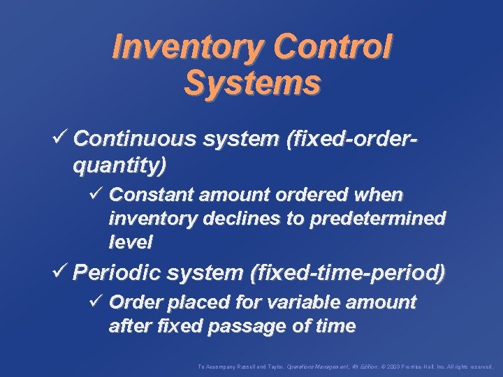Inventory Control Systems ü Continuous system (fixed-orderquantity) ü Constant amount ordered when inventory declines