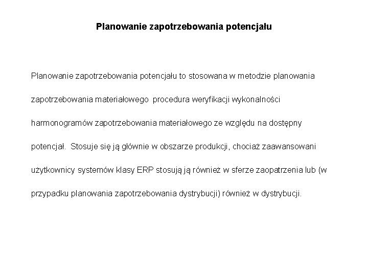 Planowanie zapotrzebowania potencjału to stosowana w metodzie planowania zapotrzebowania materiałowego procedura weryfikacji wykonalności harmonogramów