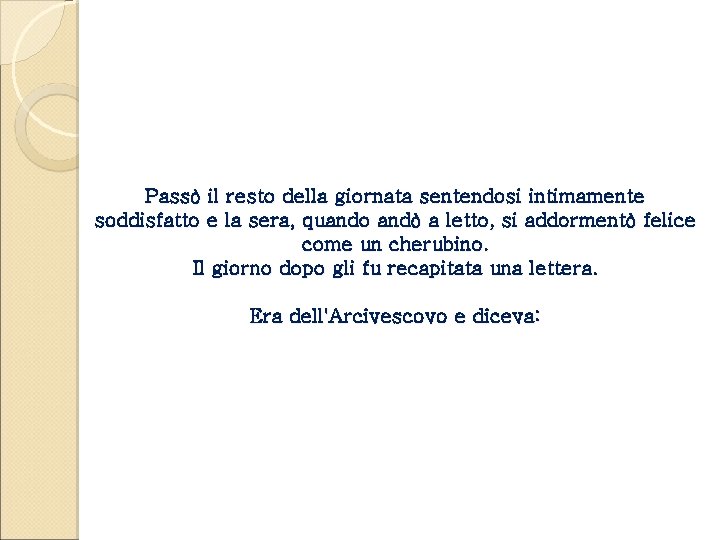 Passò il resto della giornata sentendosi intimamente soddisfatto e la sera, quando andò a