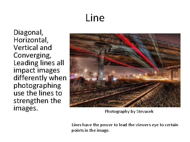 Line Diagonal, Horizontal, Vertical and Converging, Leading lines all impact images differently when photographing