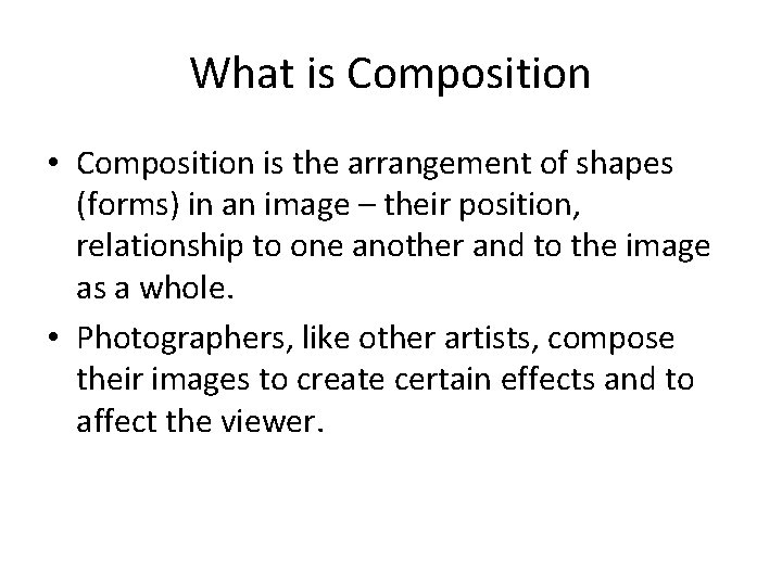 What is Composition • Composition is the arrangement of shapes (forms) in an image