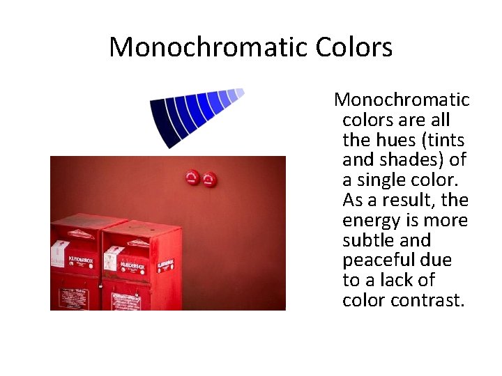 Monochromatic Colors Monochromatic colors are all the hues (tints and shades) of a single